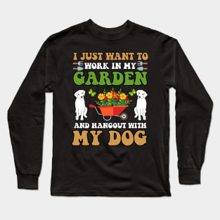 I Just Want to Work in My Garden and hangout with my dog Long Sleeve T-Shirt